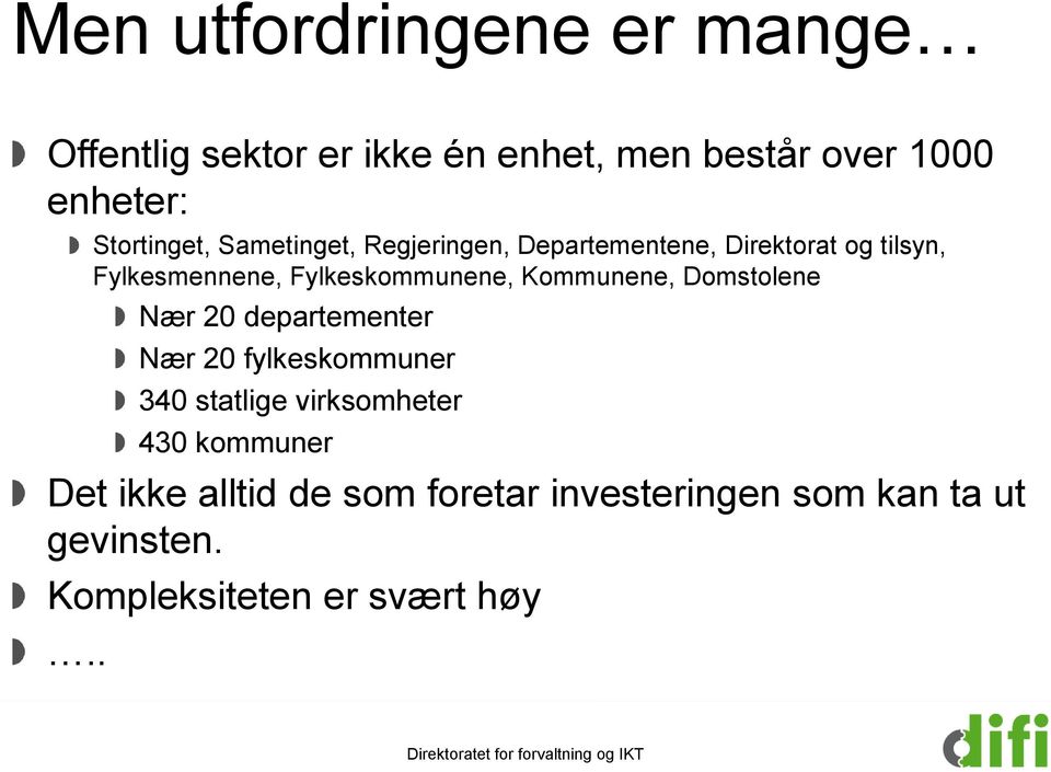 Fylkeskommunene, Kommunene, Domstolene Nær 20 departementer Nær 20 fylkeskommuner 340 statlige