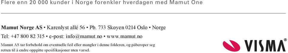733 Skøyen 0214 Oslo Norge Tel: +47 800 82 315 e-post: info@mamut.