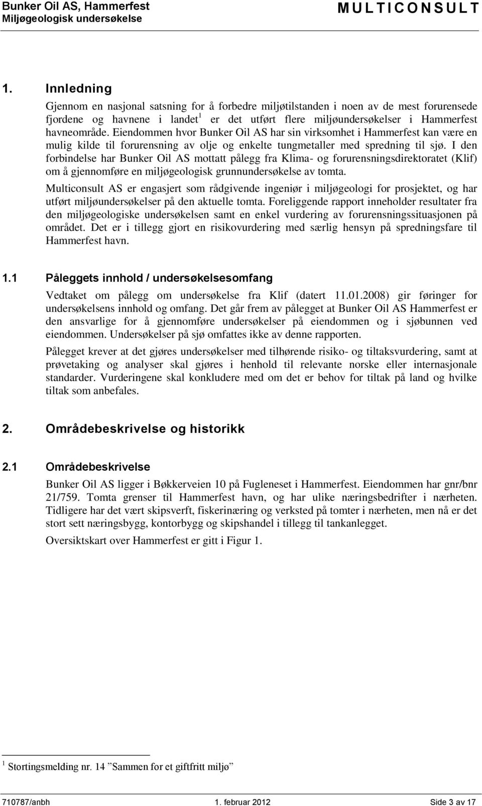 Eiendommen hvor Bunker Oil AS har sin virksomhet i Hammerfest kan være en mulig kilde til forurensning av olje og enkelte tungmetaller med spredning til sjø.