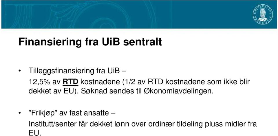 Søknad sendes til Økonomiavdelingen.