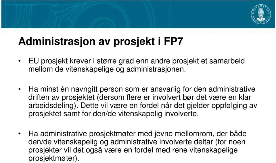 Dette vil være en fordel når det gjelder oppfølging av prosjektet samt for den/de vitenskapelig involverte.