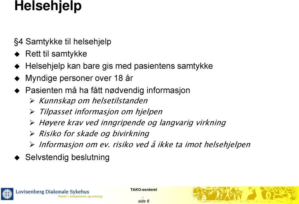 helsetilstanden Tilpasset informasjon om hjelpen Høyere krav ved inngripende og langvarig virkning