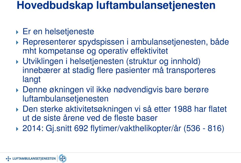 pasienter må transporteres langt Denne økningen vil ikke nødvendigvis bare berøre luftambulansetjenesten Den sterke