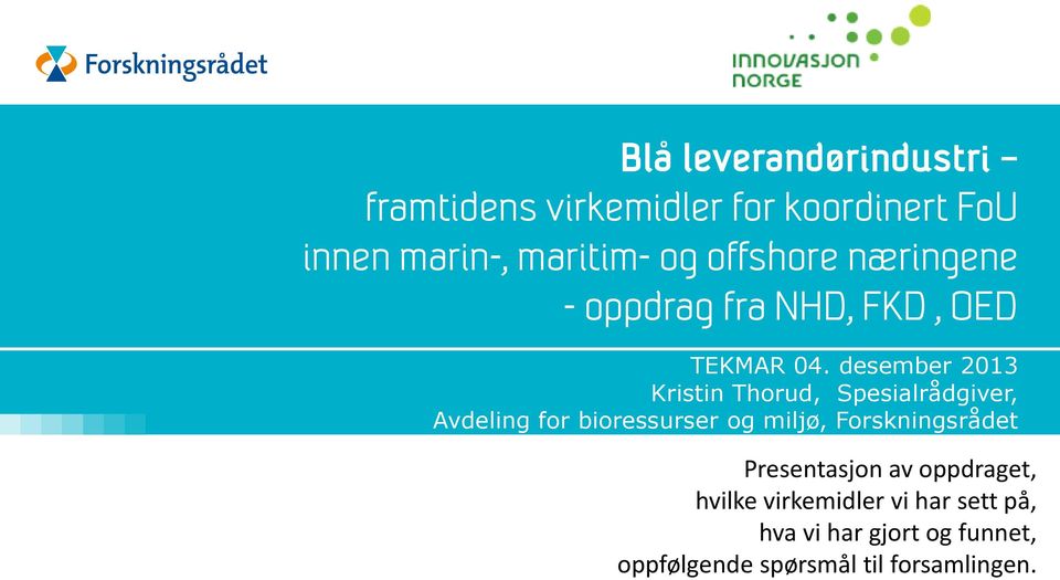 desember 2013 Kristin Thorud, Spesialrådgiver, Avdeling for bioressurser og miljø,