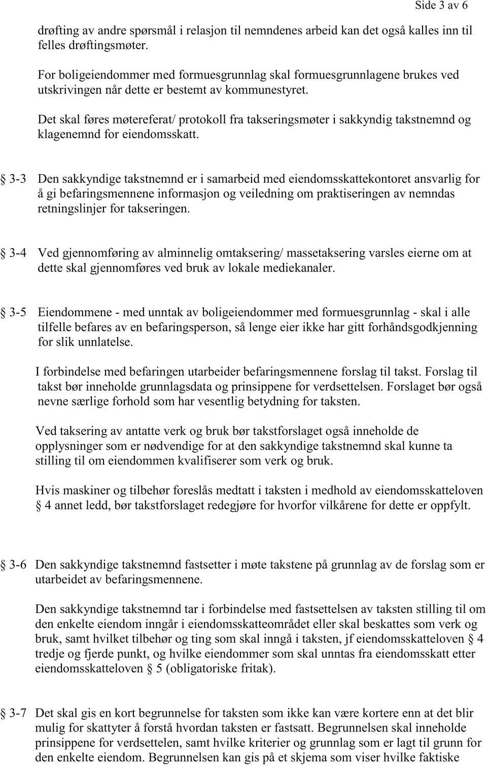 Det skal føres møtereferat/ protokoll fra takseringsmøter i sakkyndig takstnemnd og klagenemnd for eiendomsskatt.