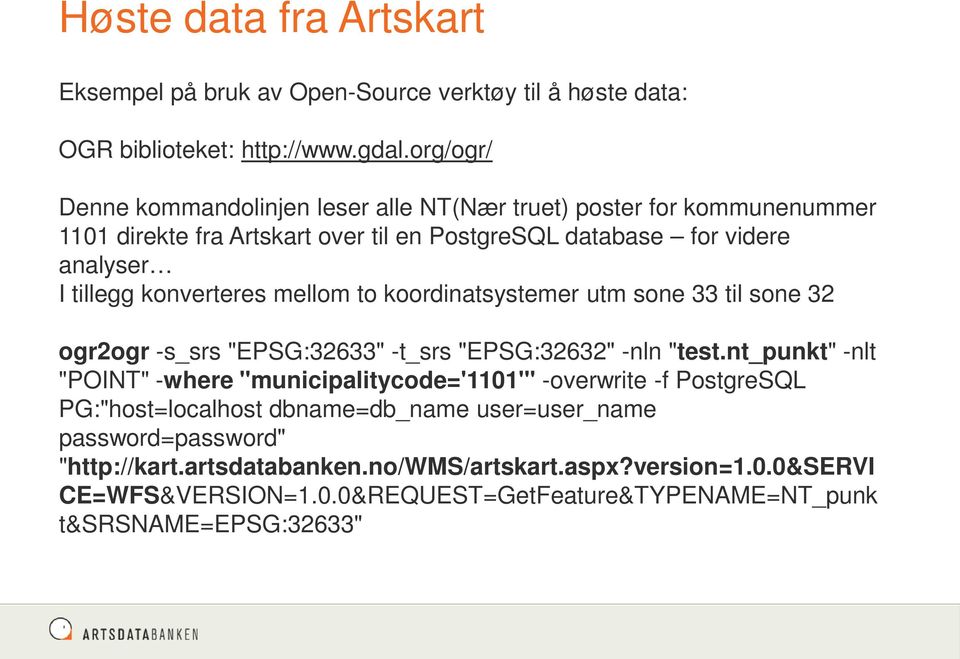 konverteres mellom to koordinatsystemer utm sone 33 til sone 32 ogr2ogr -s_srs "EPSG:32633" -t_srs "EPSG:32632" -nln "test.