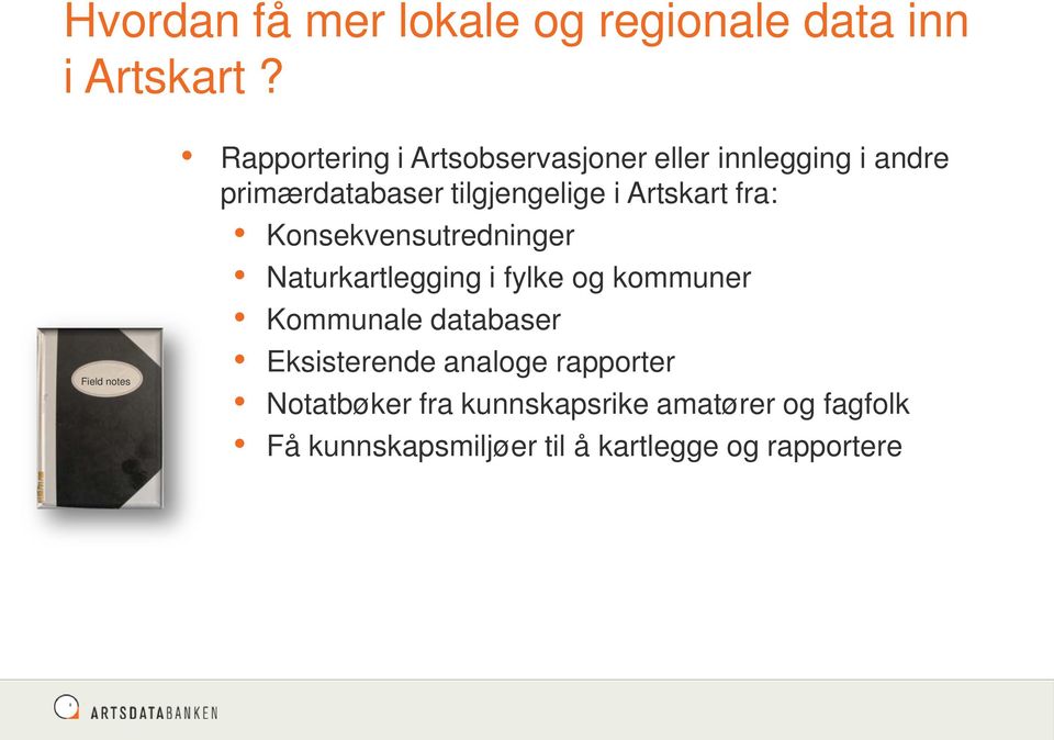 tilgjengelige i Artskart fra: Konsekvensutredninger Naturkartlegging i fylke og kommuner