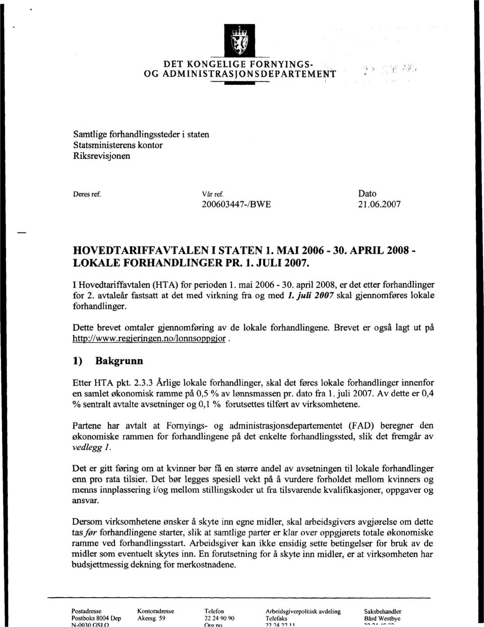 april 2008, er det etter forhandlinger for 2. avtaleår fastsatt at det med virkning fra og med 1. juli 2007 skal gjennomføres lokale forhandlinger.