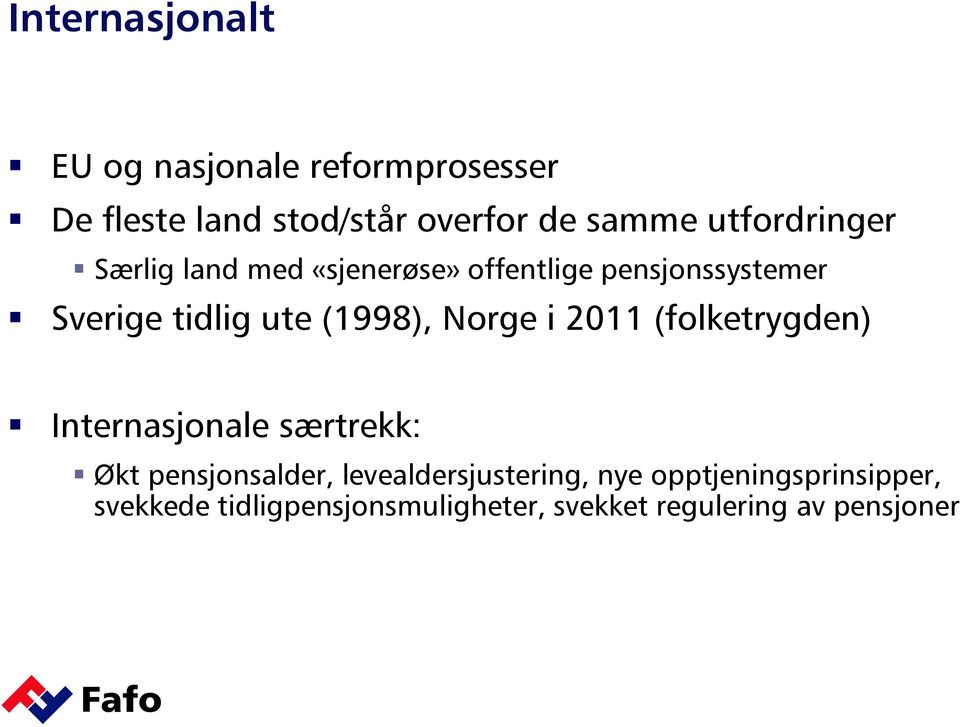 (1998), Norge i 2011 (folketrygden) Internasjonale særtrekk: Økt pensjonsalder,