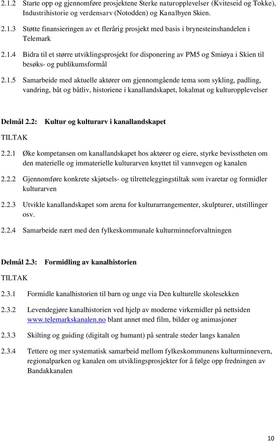 2: Kultur og kulturarv i kanallandskapet TILTAK 2.2.1 Øke kompetansen om kanallandskapet hos aktører og eiere, styrke bevisstheten om den materielle og immaterielle kulturarven knyttet til vannvegen og kanalen 2.