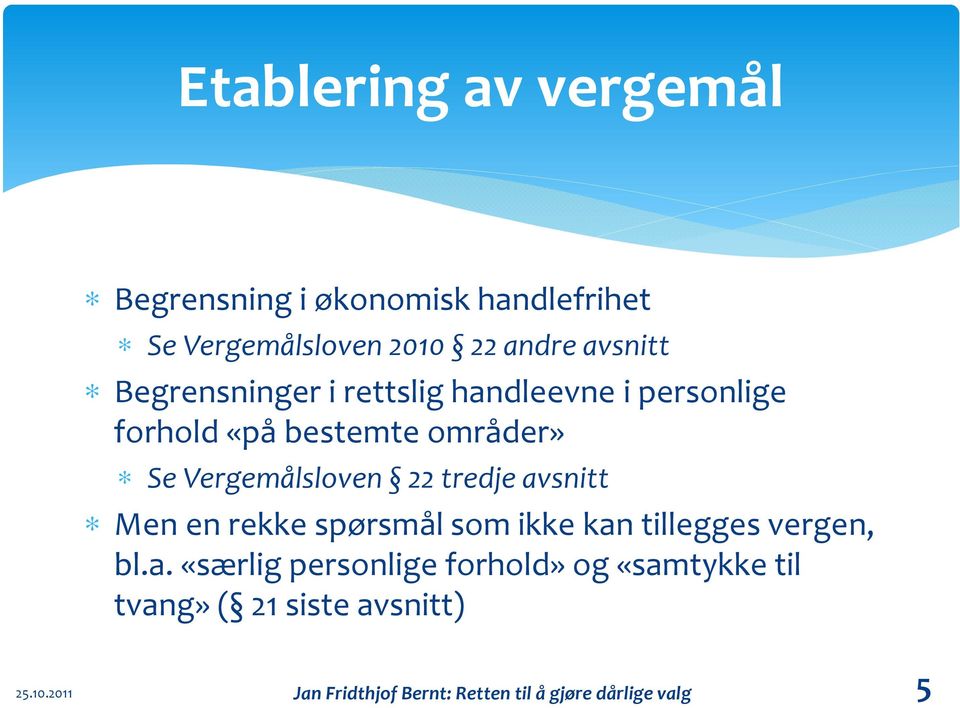 tredje avsnitt Men en rekke spørsmål som ikke kan tillegges vergen, bl.a. «særlig personlige forhold» og «samtykke til tvang» ( 21 siste avsnitt) 25.