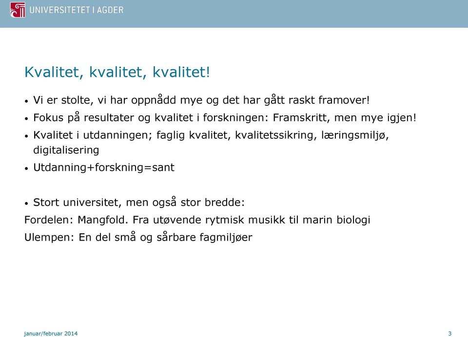 Kvalitet i utdanningen; faglig kvalitet, kvalitetssikring, læringsmiljø, digitalisering Utdanning+forskning=sant