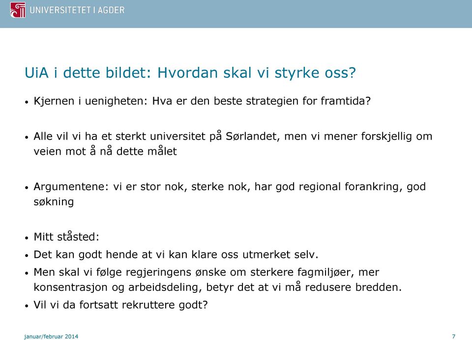 sterke nok, har god regional forankring, god søkning Mitt ståsted: Det kan godt hende at vi kan klare oss utmerket selv.