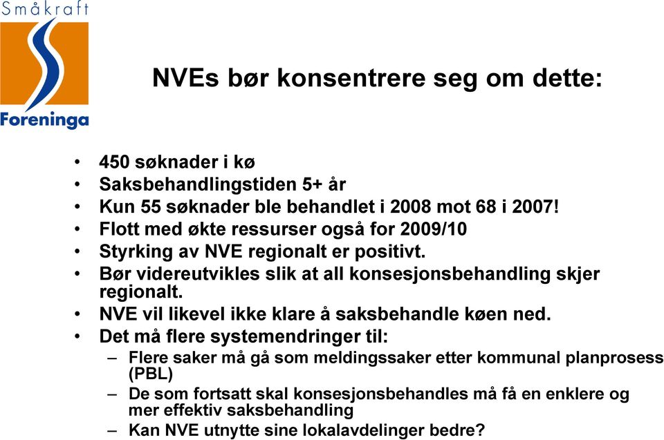 Bør videreutvikles slik at all konsesjonsbehandling skjer regionalt. NVE vil likevel ikke klare å saksbehandle køen ned.