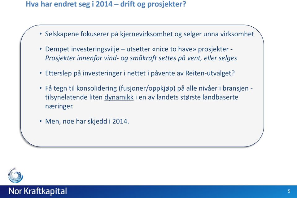 prosjekter - Prosjekter innenfor vind- og småkraft settes på vent, eller selges Etterslep på investeringer i nettet i