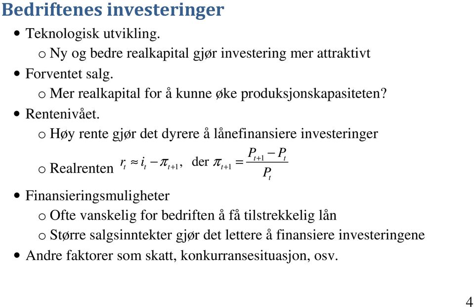 o Høy rente gjør det dyrere å lånefinansiere investeringer Pt + 1 Pt r o Realrenten t it π t + 1, der πt+ 1 = P