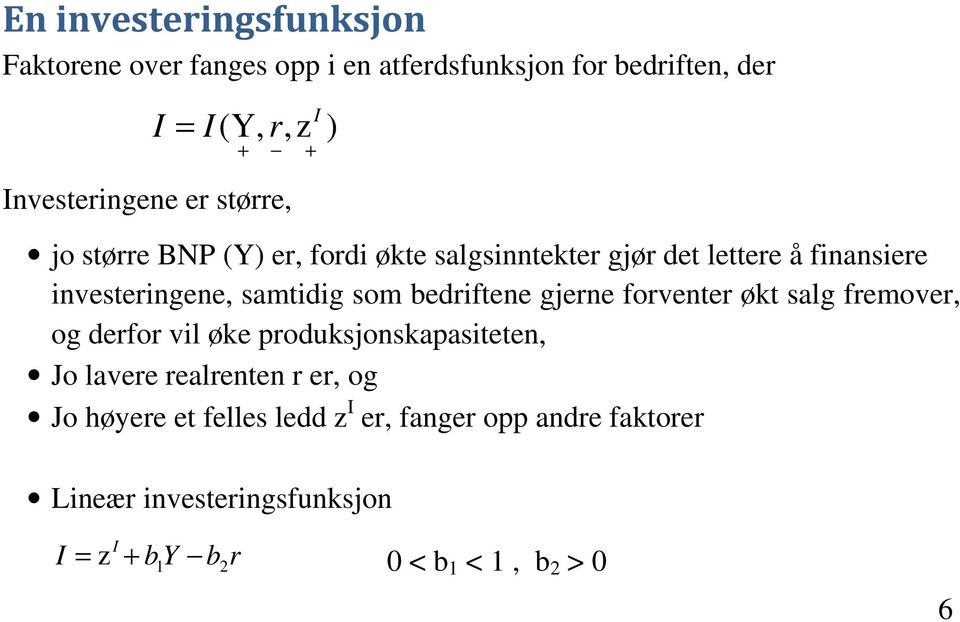 samtidig som bedriftene gjerne forventer økt salg fremover, og derfor vil øke produksjonskapasiteten, Jo lavere realrenten