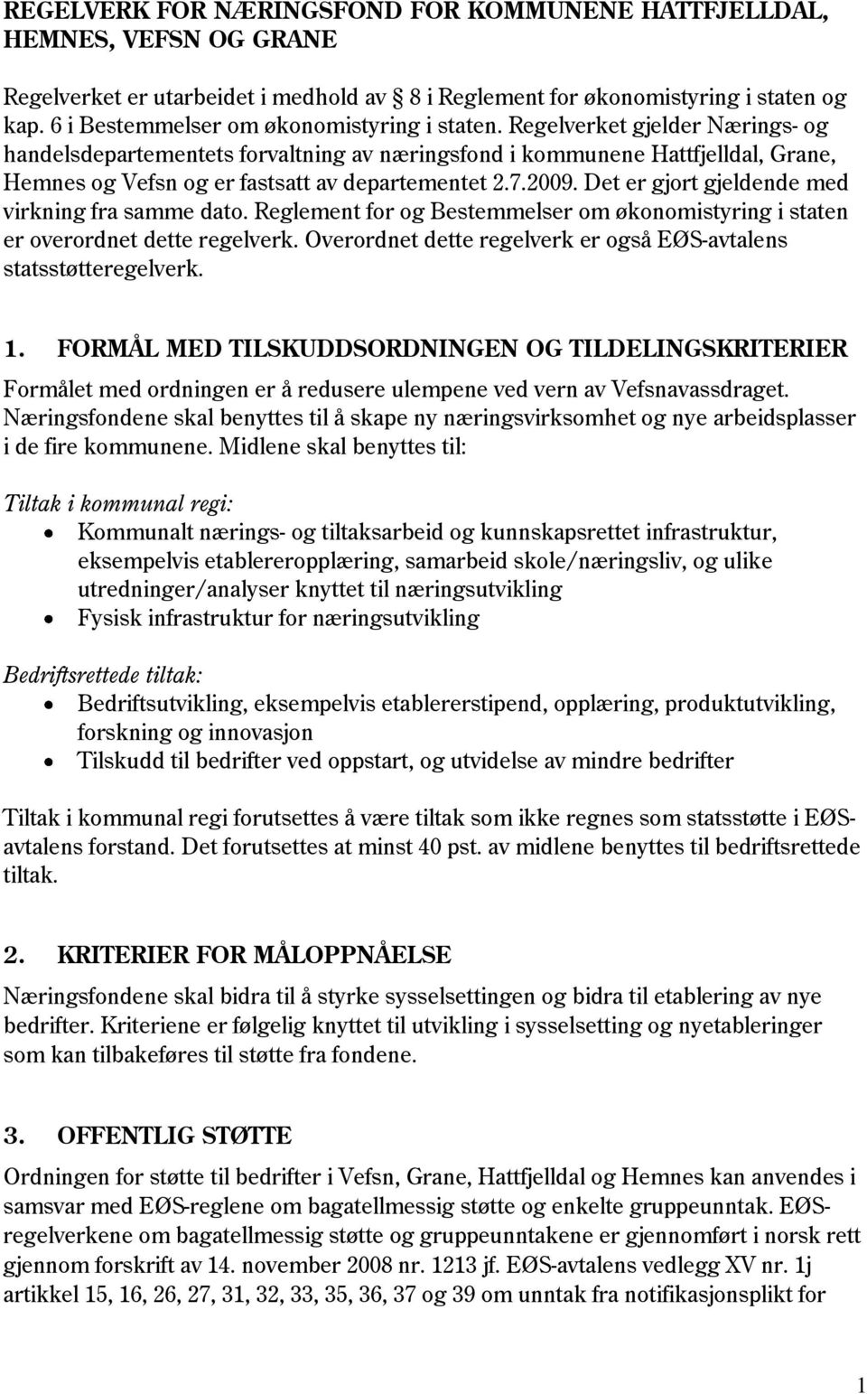Regelverket gjelder Nærings- og handelsdepartementets forvaltning av næringsfond i kommunene Hattfjelldal, Grane, Hemnes og Vefsn og er fastsatt av departementet 2.7.2009.
