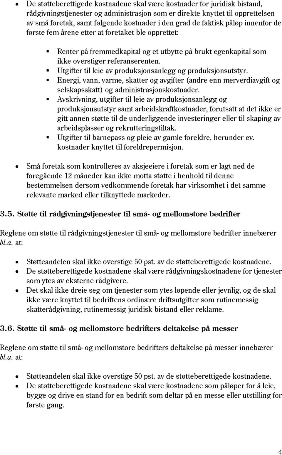 Utgifter til leie av produksjonsanlegg og produksjonsutstyr. Energi, vann, varme, skatter og avgifter (andre enn merverdiavgift og selskapsskatt) og administrasjonskostnader.