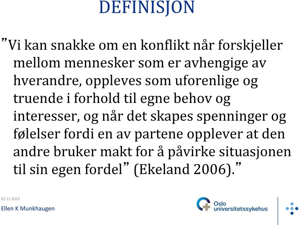 og interesser, og når det skapes spenninger og følelser fordi en av partene