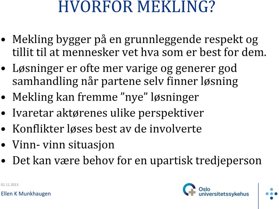 dem. Løsninger er ofte mer varige og generer god samhandling når partene selv finner løsning