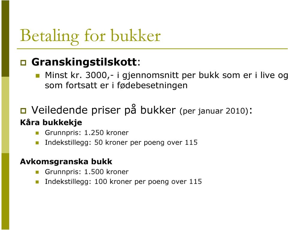 Veiledende priser på bukker (per januar 2010): Kåra bukkekje Grunnpris: 1.