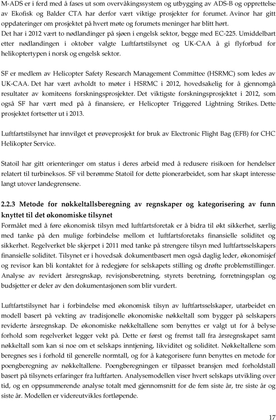 Umiddelbart etter nødlandingen i oktober valgte Luftfartstilsynet og UK-CAA å gi flyforbud for helikoptertypen i norsk og engelsk sektor.