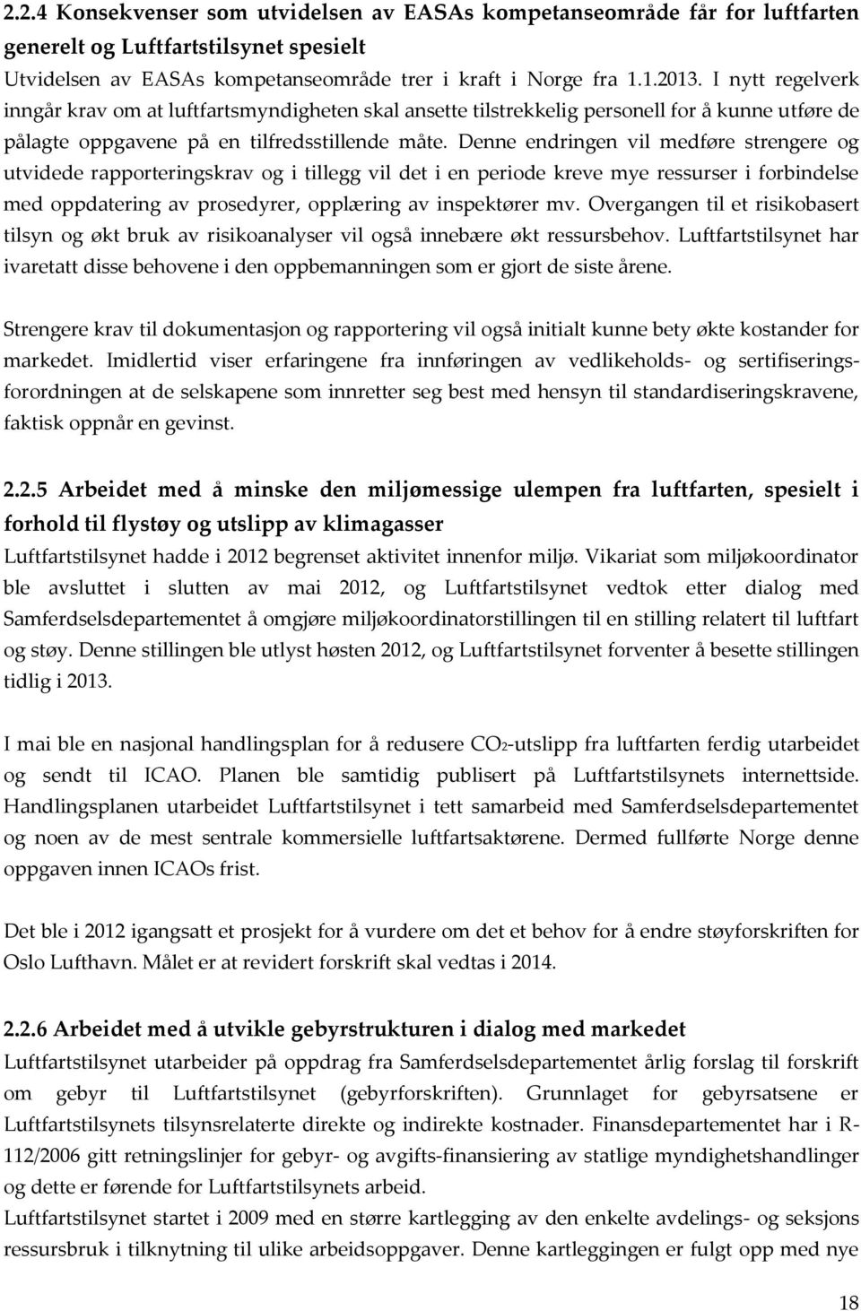 Denne endringen vil medføre strengere og utvidede rapporteringskrav og i tillegg vil det i en periode kreve mye ressurser i forbindelse med oppdatering av prosedyrer, opplæring av inspektører mv.