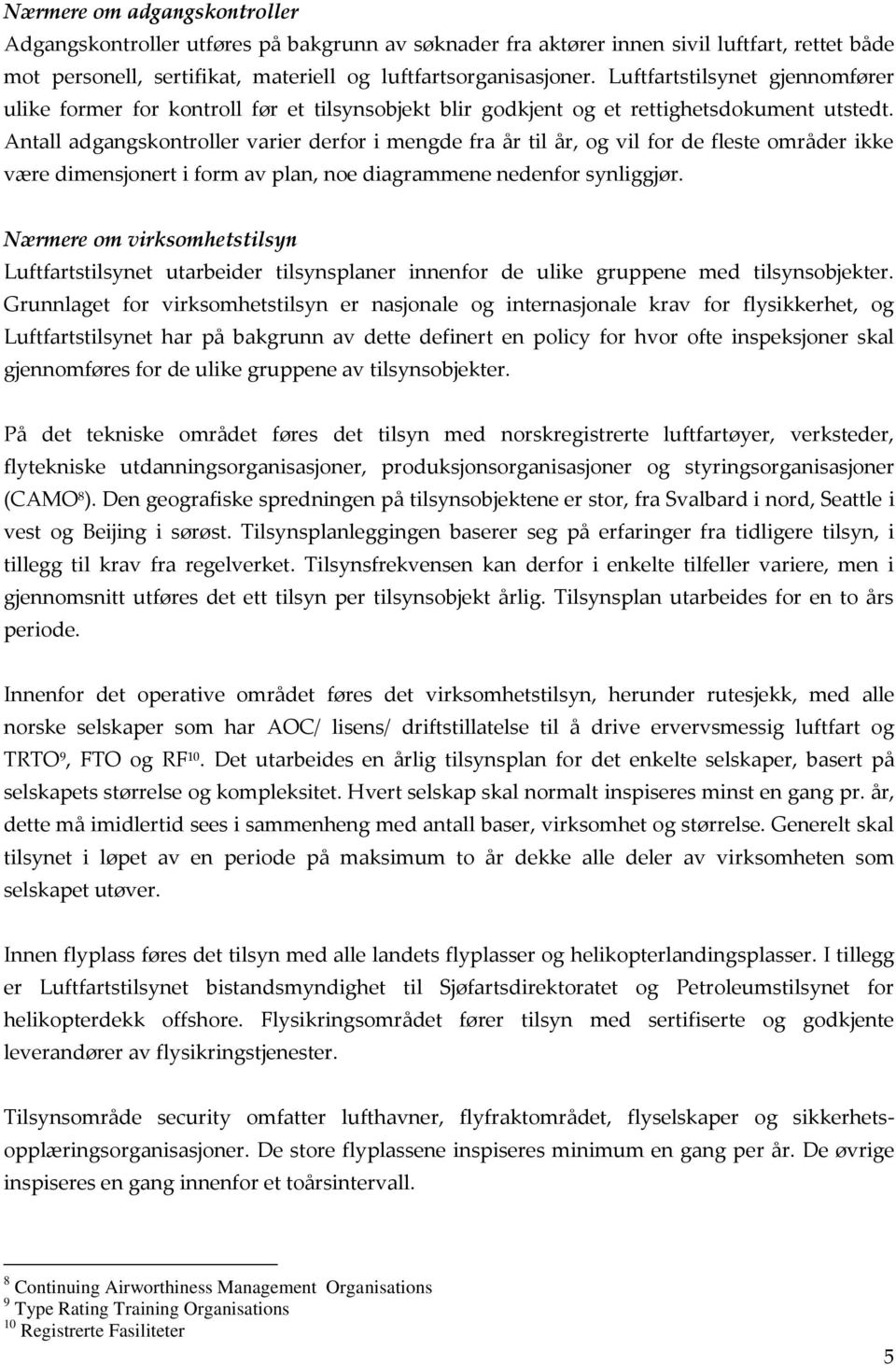 Antall adgangskontroller varier derfor i mengde fra år til år, og vil for de fleste områder ikke være dimensjonert i form av plan, noe diagrammene nedenfor synliggjør.