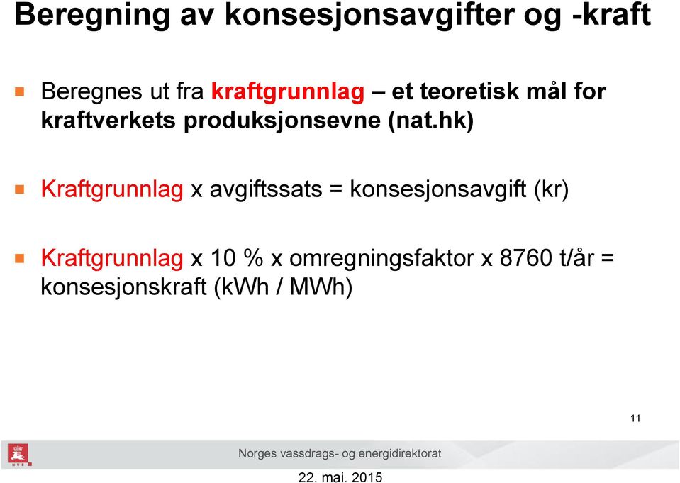 kraftgrunnlag et teoretisk mål for kraftverkets produksjonsevne (nat.