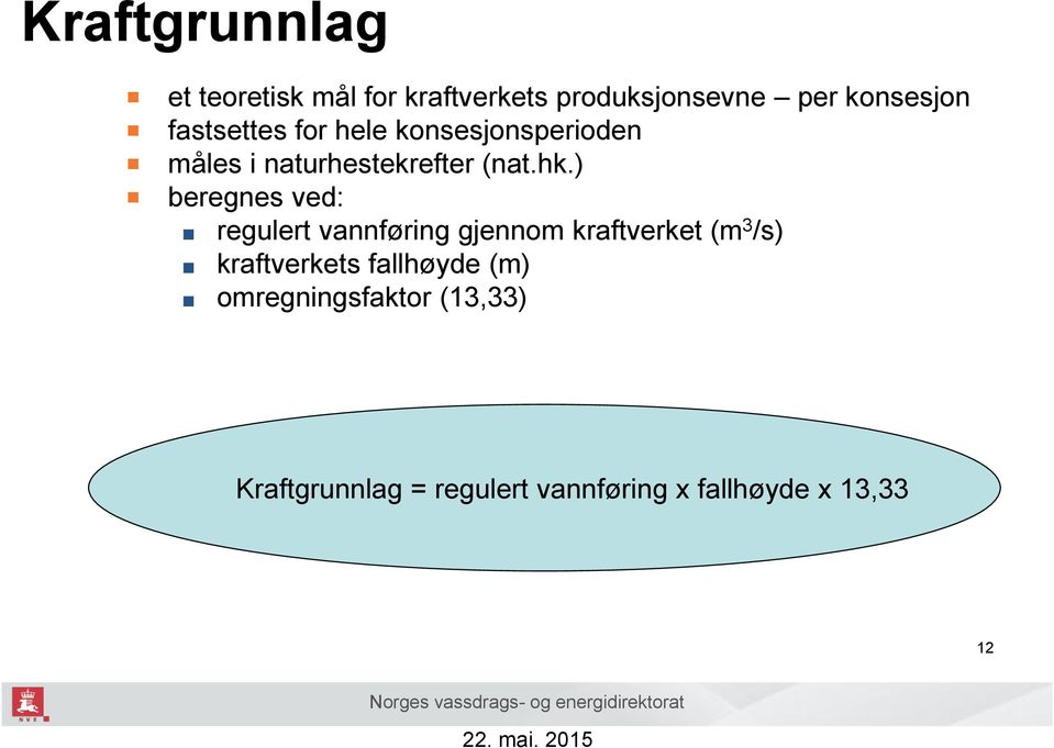 fastsettes for hele konsesjonsperioden måles i naturhestekrefter (nat.hk.