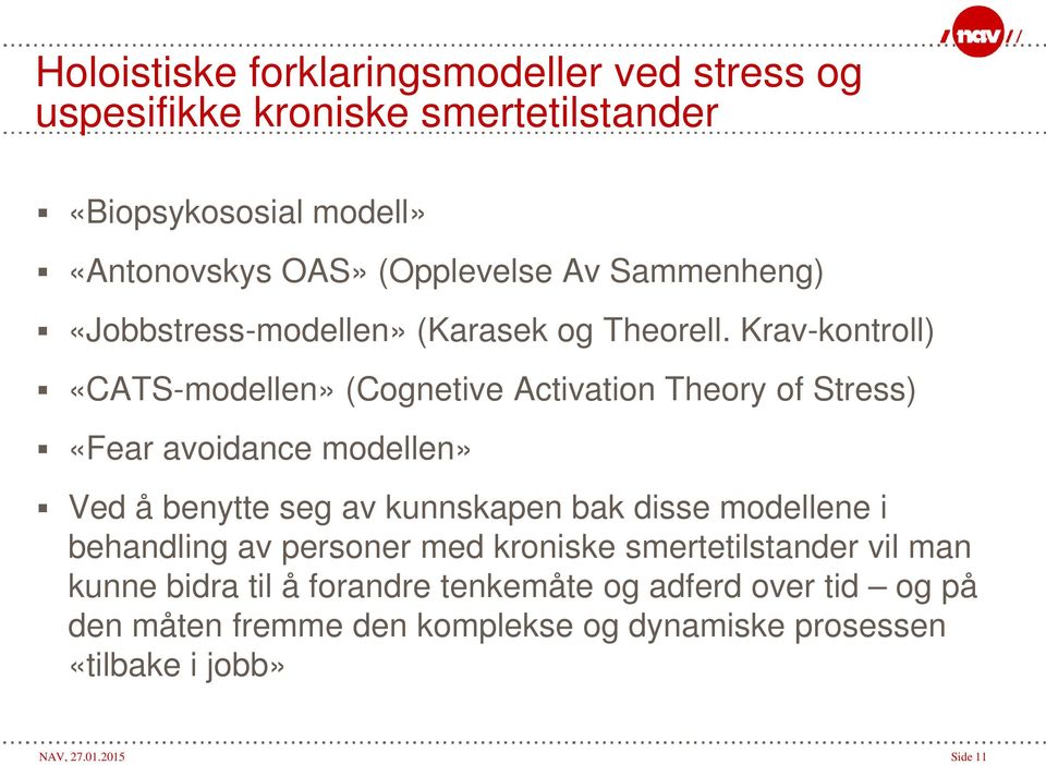 Krav-kontroll) «CATS-modellen» (Cognetive Activation Theory of Stress) «Fear avoidance modellen» Ved å benytte seg av kunnskapen bak disse