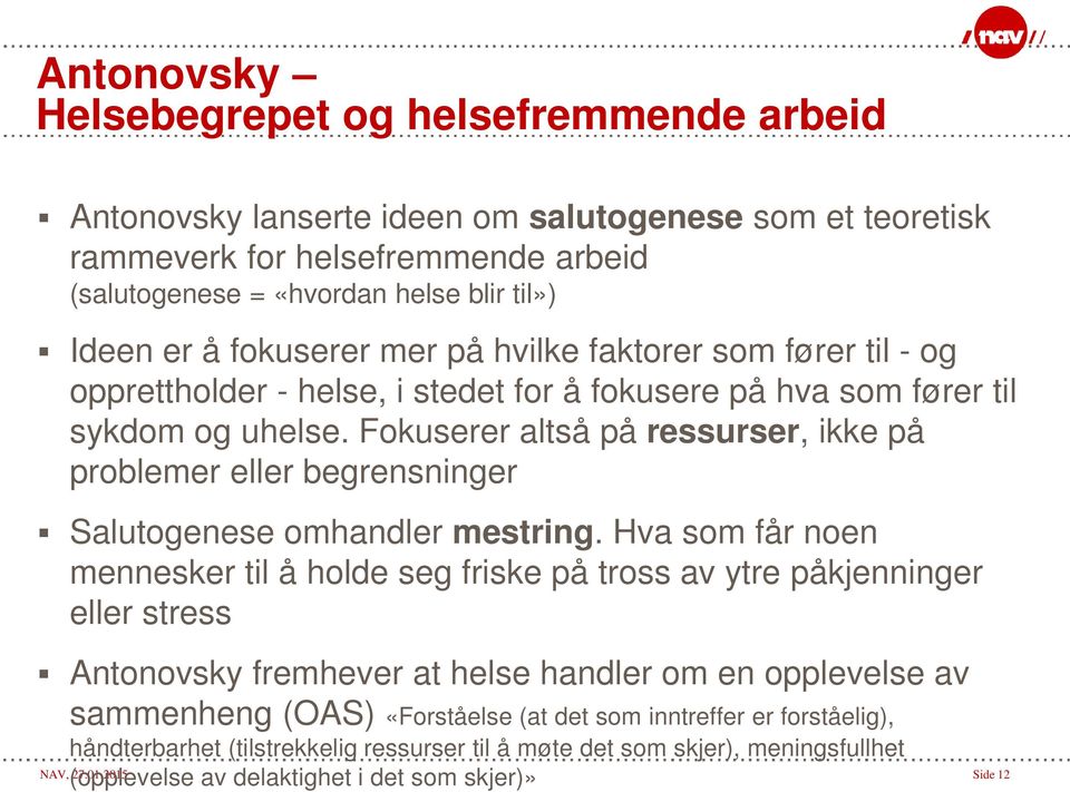 Fokuserer altså på ressurser, ikke på problemer eller begrensninger Salutogenese omhandler mestring.