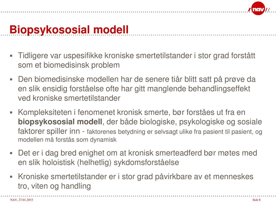 biologiske, psykologiske og sosiale faktorer spiller inn - faktorenes betydning er selvsagt ulike fra pasient til pasient, og modellen må forstås som dynamisk Det er i dag bred enighet om at