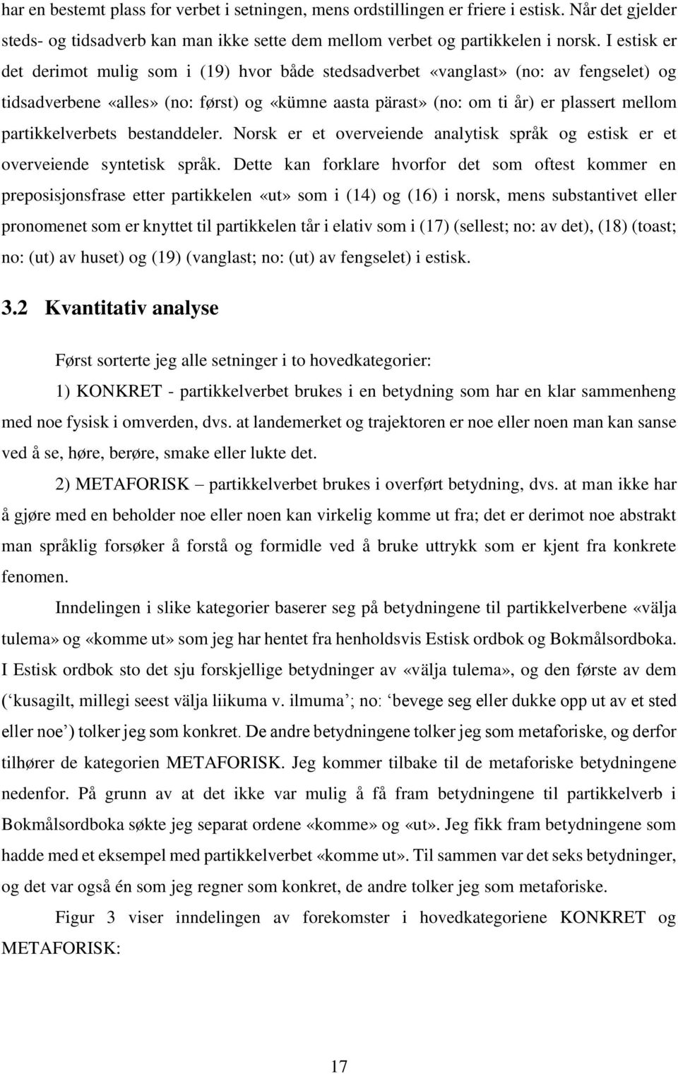 partikkelverbets bestanddeler. Norsk er et overveiende analytisk språk og estisk er et overveiende syntetisk språk.