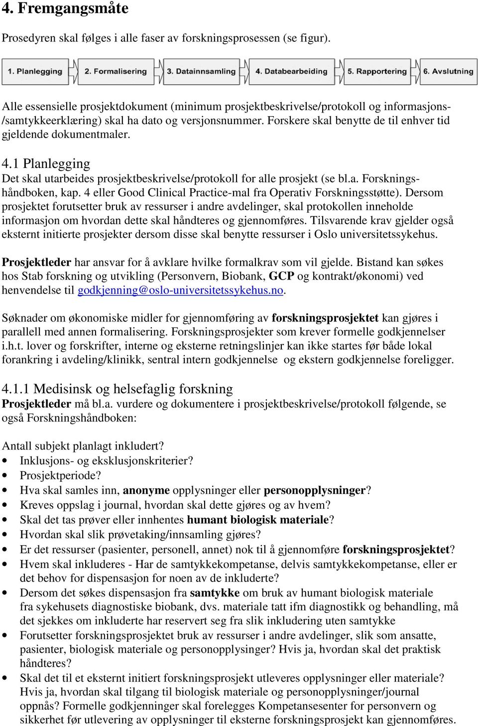 Forskere skal benytte de til enhver tid gjeldende dokumentmaler. 4.1 Planlegging Det skal utarbeides prosjektbeskrivelse/protokoll for alle prosjekt (se bl.a. Forskningshåndboken, kap.