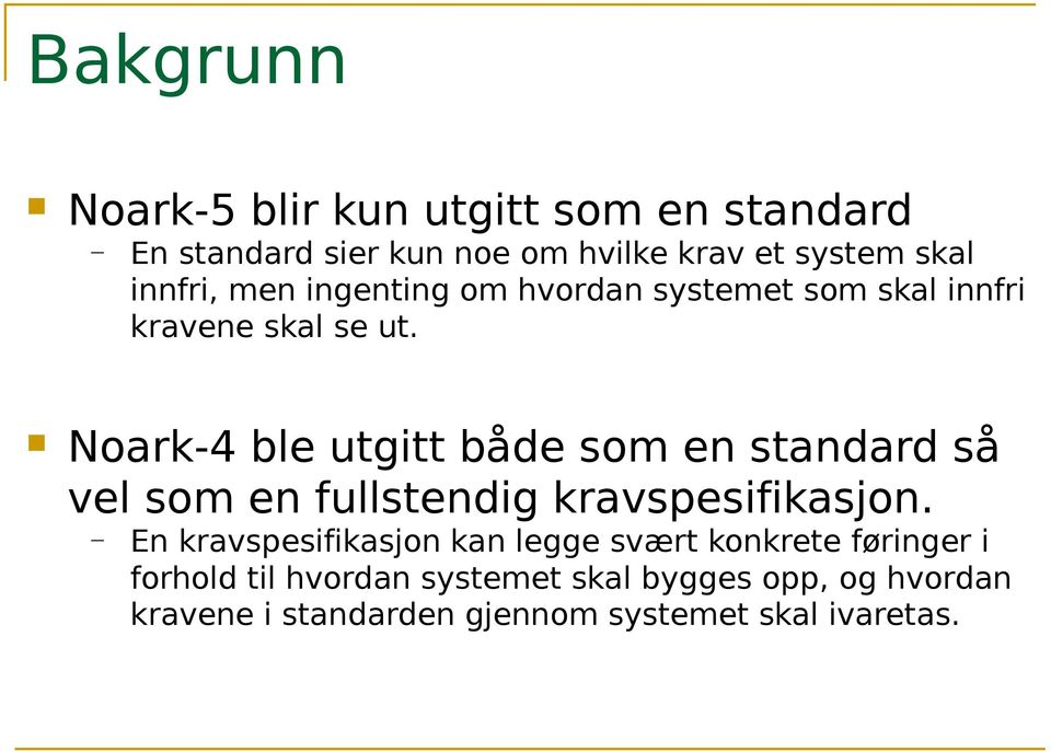 Noark-4 ble utgitt både som en standard så vel som en fullstendig kravspesifikasjon.