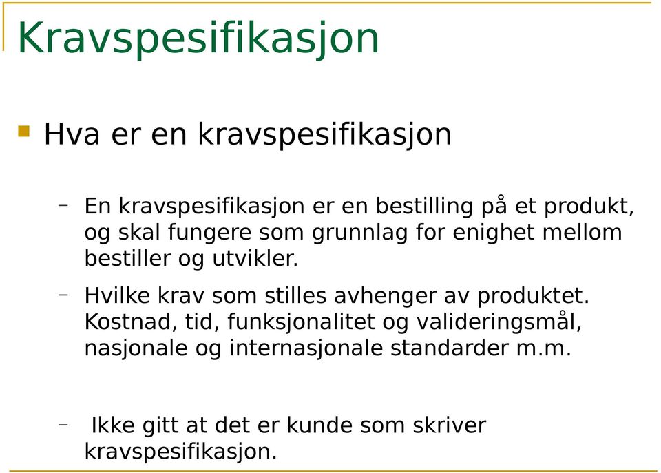 Hvilke krav som stilles avhenger av produktet.