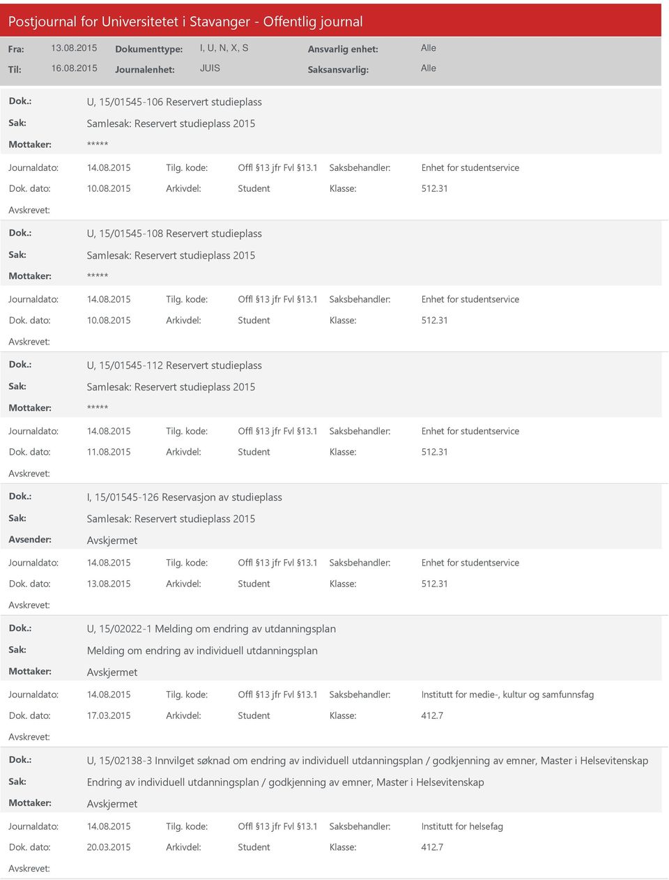 dato: 11.08.2015 Arkivdel: Student 512.31 I, 15/01545-126 Reservasjon av studieplass Samlesak: Reservert studieplass 2015 Enhet for studentservice Dok. dato: Arkivdel: Student 512.