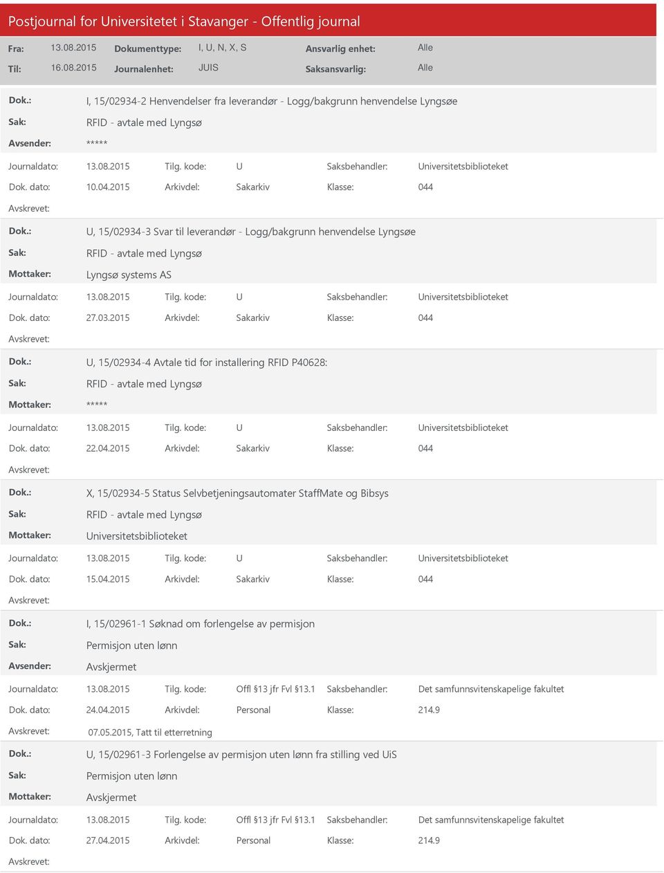 2015 Arkivdel: Sakarkiv 044, 15/02934-3 Svar til leverandør - Logg/bakgrunn henvendelse Lyngsøe RFID - avtale med Lyngsø Lyngsø systems AS niversitetsbiblioteket Dok. dato: 27.03.