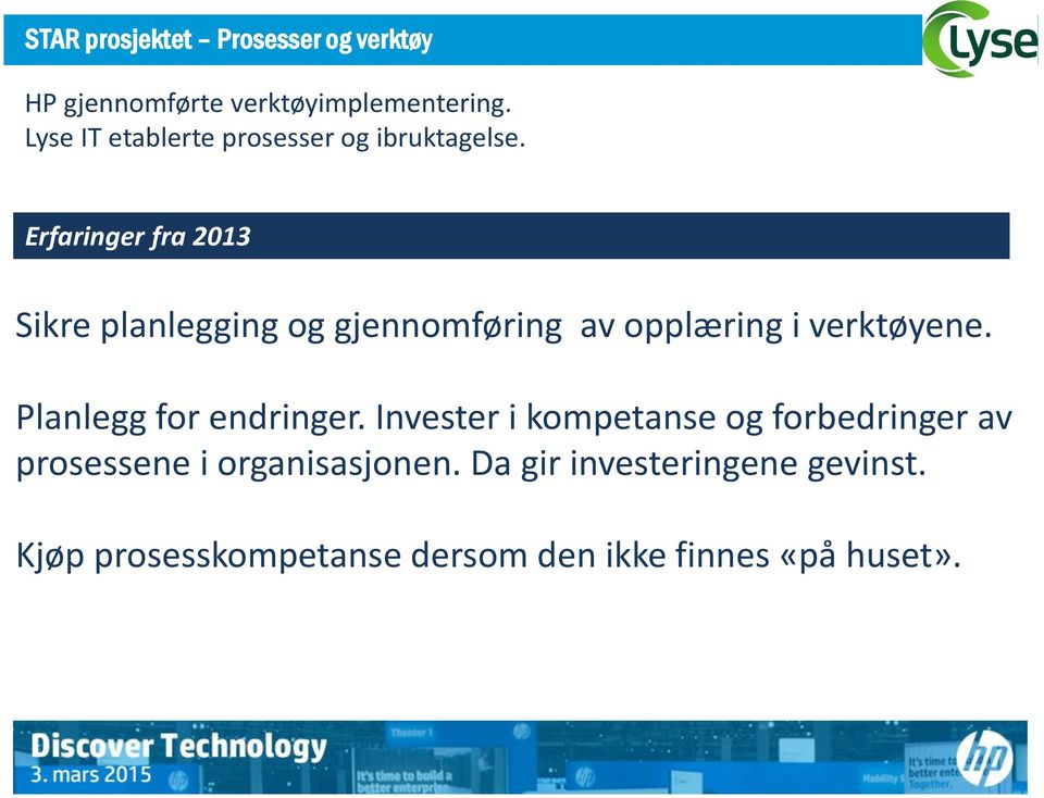 Erfaringer fra 2013 Sikre planlegging og gjennomføring av opplæring i verktøyene.