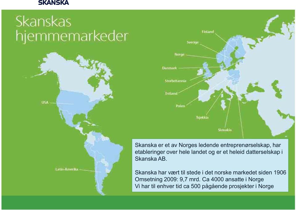 Skanska har vært til stede i det norske markedet siden 1906 Omsetning 2009: 9,7