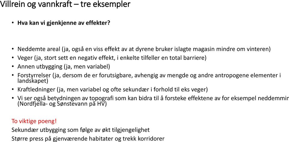 utbygging (ja, men variabel) Forstyrrelser (ja, dersom de er forutsigbare, avhengig av mengde og andre antropogene elementer i landskapet) Kraftledninger (ja, men variabel og ofte