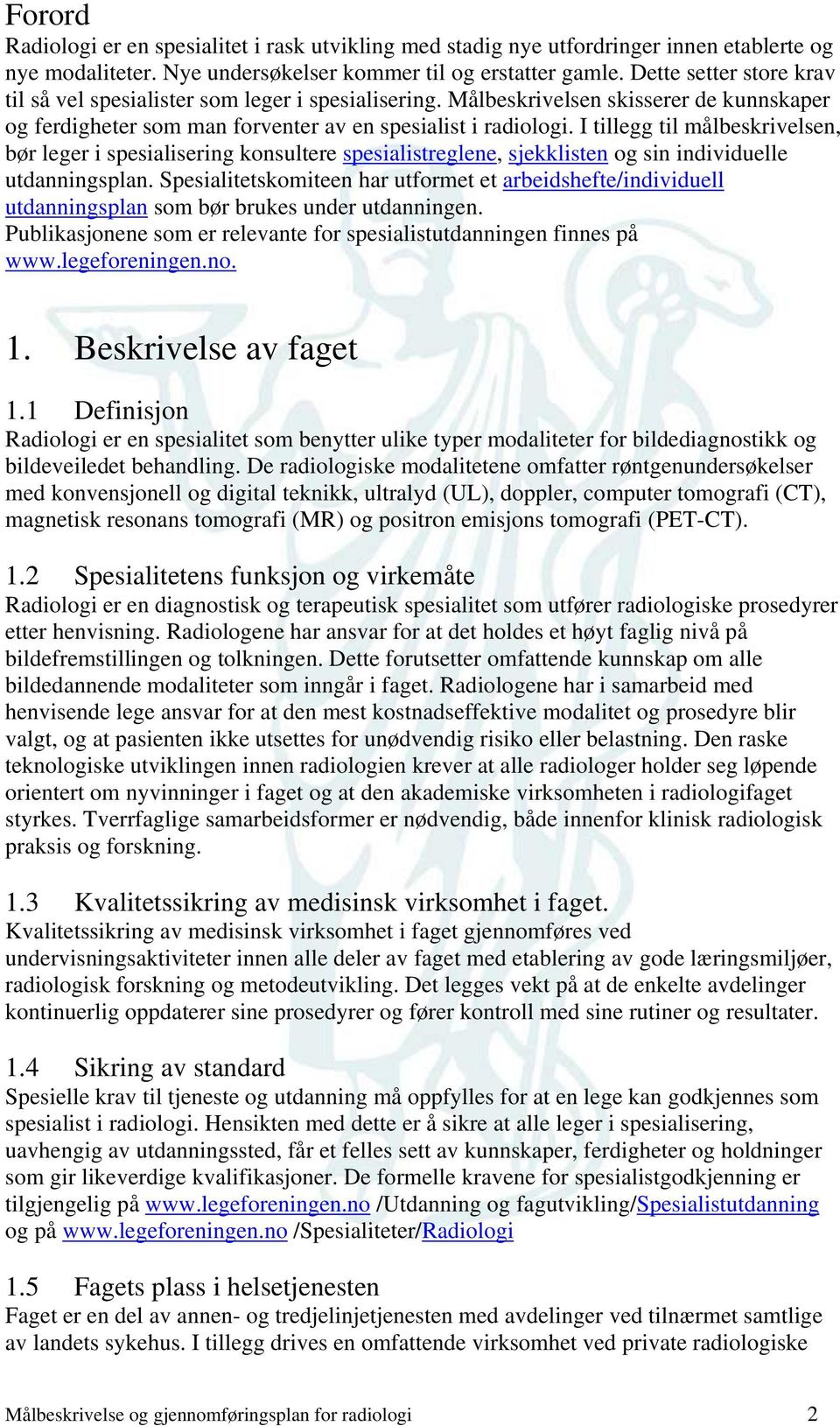 I tillegg til målbeskrivelsen, bør leger i spesialisering konsultere spesialistreglene, sjekklisten og sin individuelle utdanningsplan.