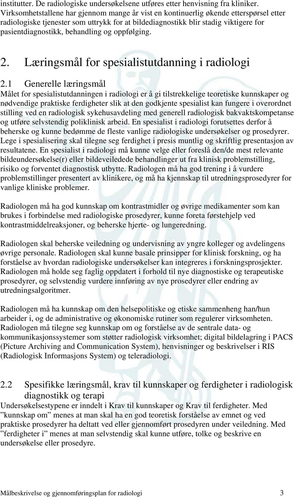 behandling og oppfølging. 2. Læringsmål for spesialistutdanning i radiologi 2.