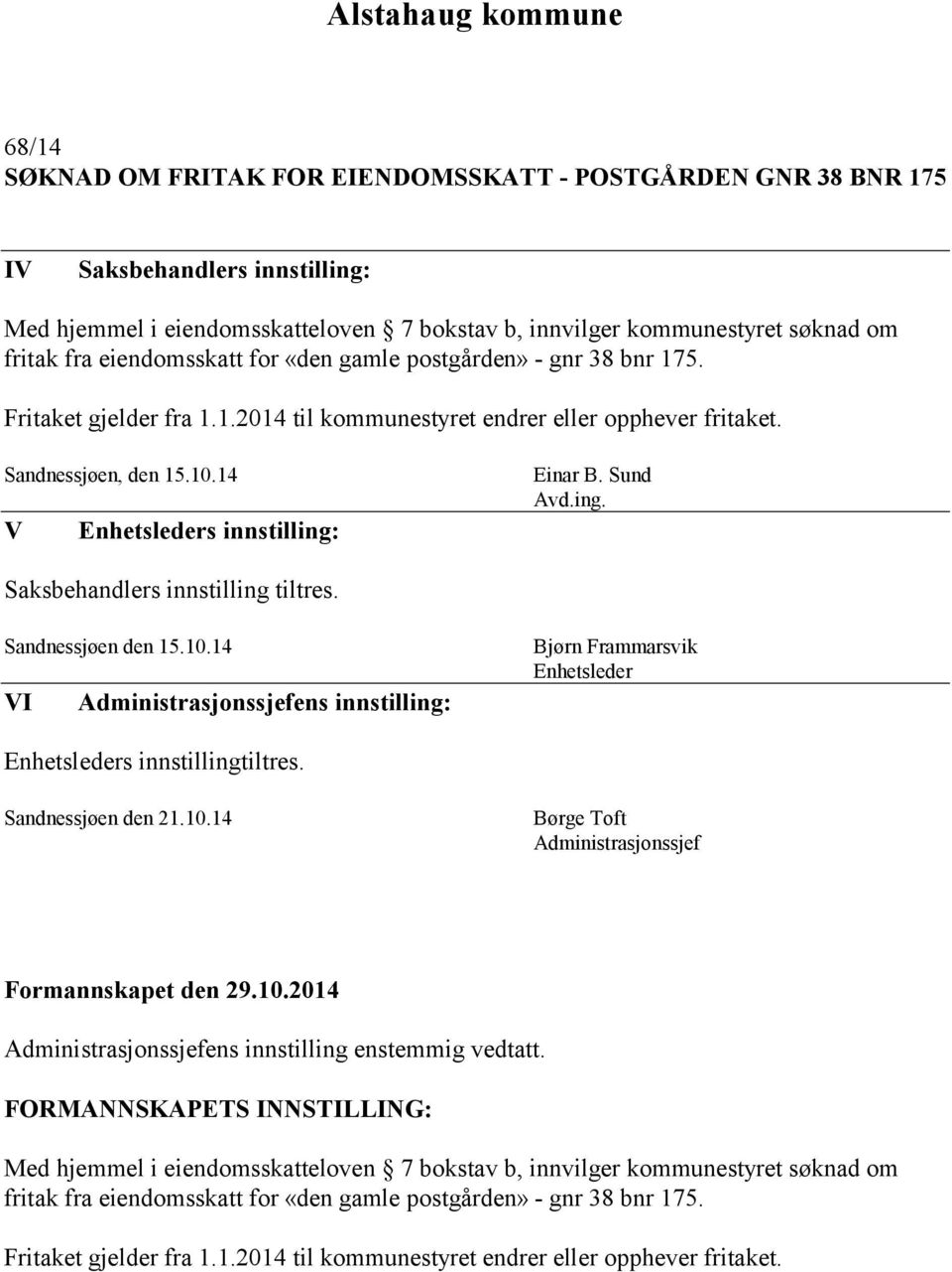 14 V Enhetsleders innstilling: Einar B. Sund Avd.ing. Saksbehandlers innstilling tiltres. Sandnessjøen den 15.10.