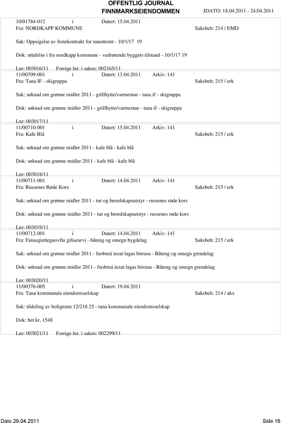 003016/11 Forrige lnr. i saken: 002165/11 11/00709-001 i Datert: 13.04.