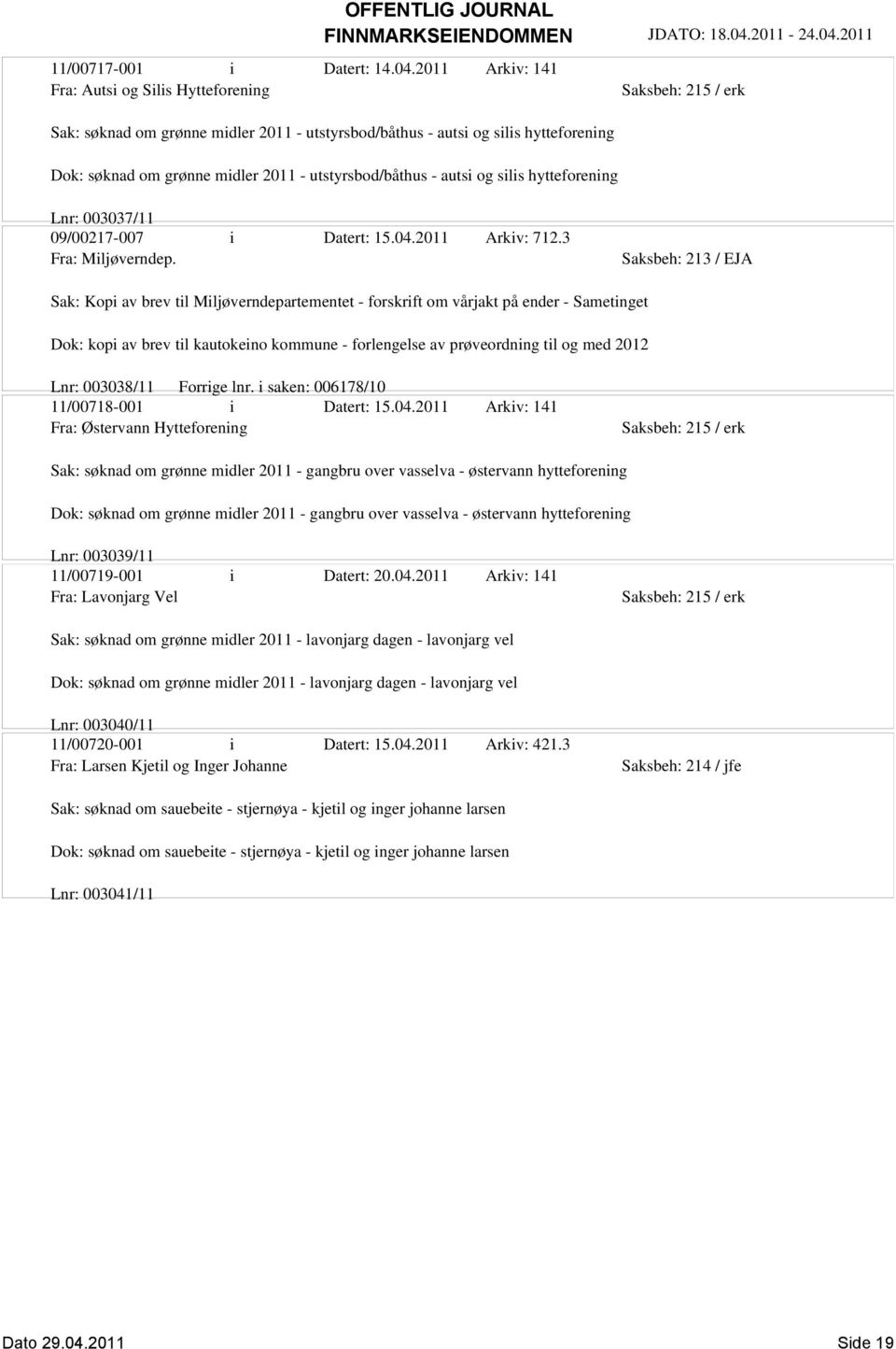 silis hytteforening Lnr: 003037/11 09/00217-007 i Datert: 15.04.2011 Arkiv: 712.3 Fra: Miljøverndep.