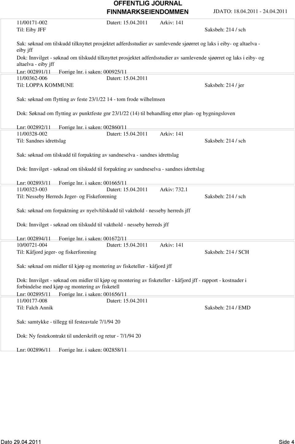 prosjektet adferdsstudier av samlevende sjøørret og laks i eiby- og altaelva - eiby jff Lnr: 002891/11 Forrige lnr. i saken: 000925/11 11/00362-006 Datert: 15.04.