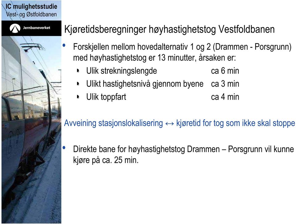 hastighetsnivå gjennom byene Ulik toppfart ca 6 min ca 3 min ca 4 min Avveining stasjonslokalisering